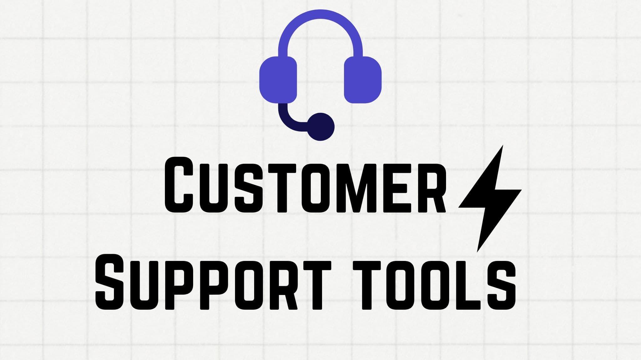 20+ Customer Support Tools to Power Your Business
