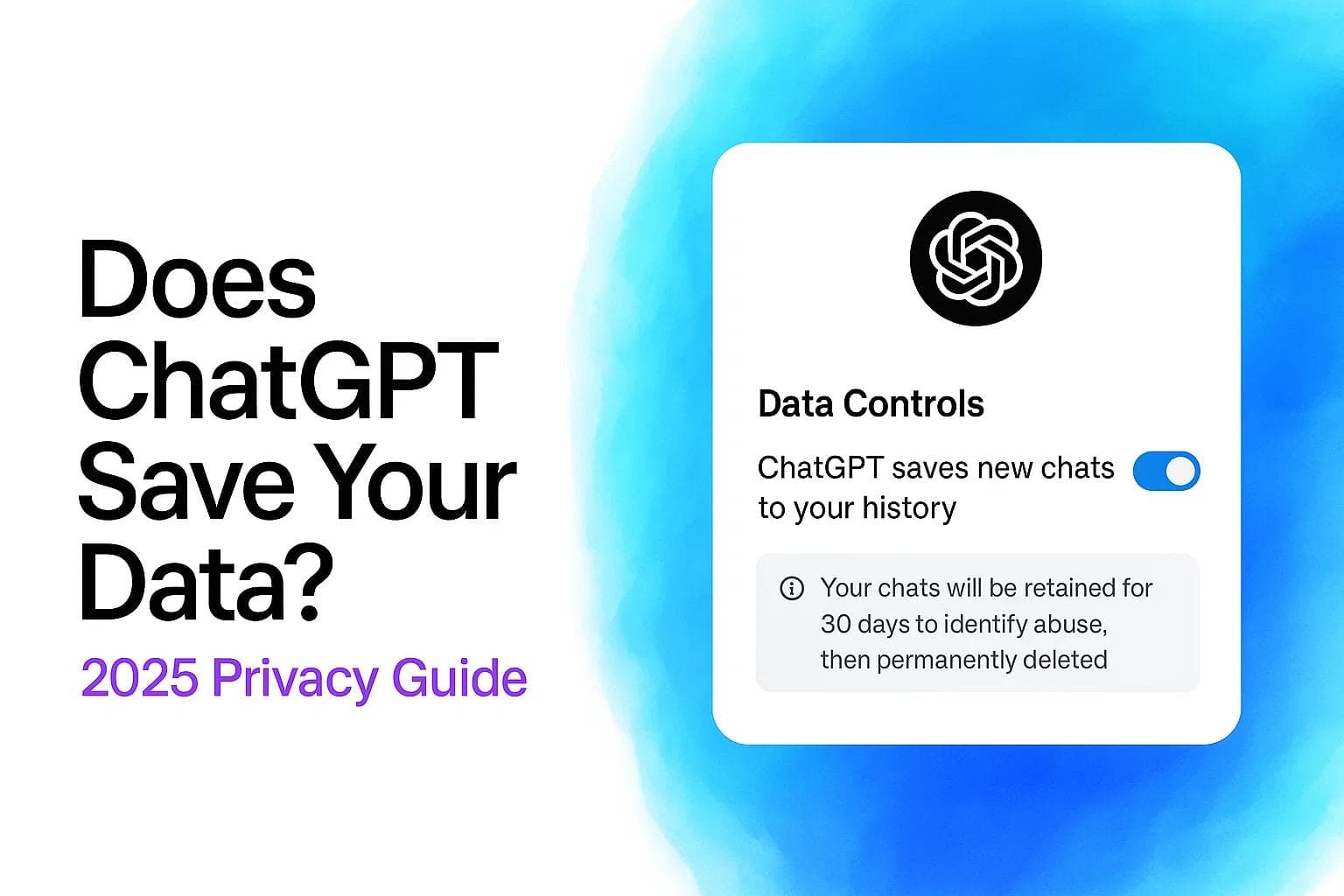 Does ChatGPT Save Your Data? 2025 Privacy Guide