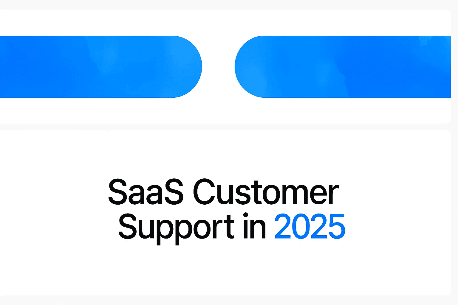 SaaS Customer Support: How to Get Started in 2025