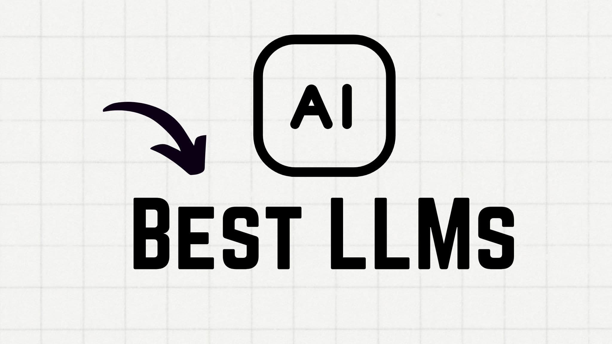 The Best LLMs to Use in 2025
