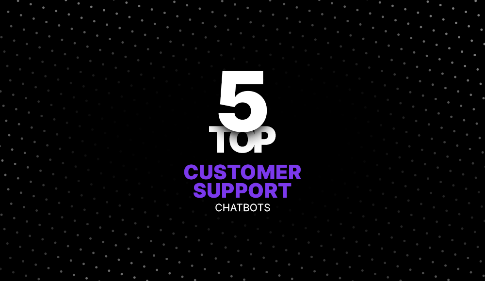 Top 5 Customer Support Chatbots